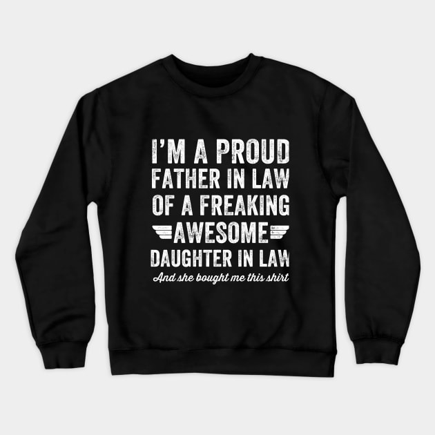 I'm a proud father in law of a freaking awesome daughter in law and she bought me this shirt Crewneck Sweatshirt by captainmood